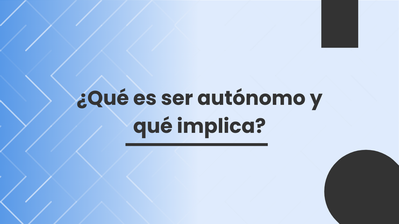 ¿Qué es un autónomo y qué implica serlo? ¿Qué es un autónomo y qué implica serlo?